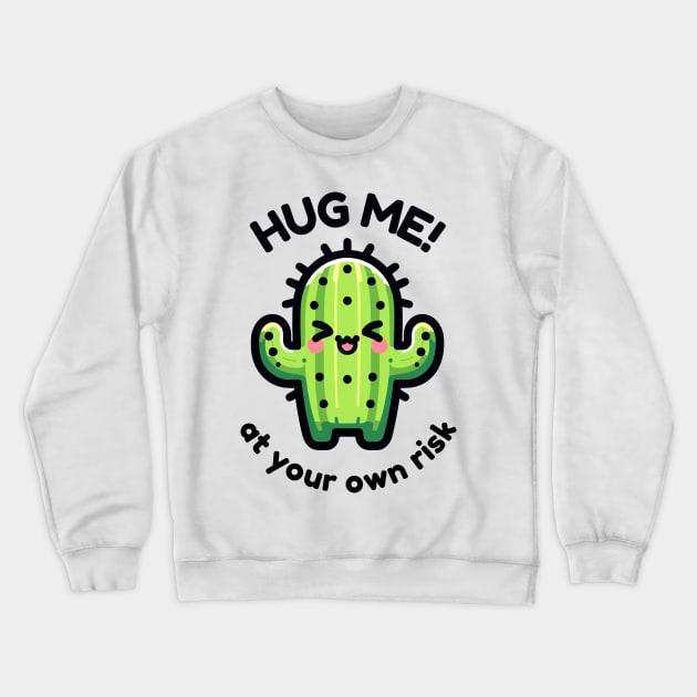 Cactus - Hug Me At Your Own Risk - Funny succulent Crewneck Sweatshirt by TeeTopiaNovelty